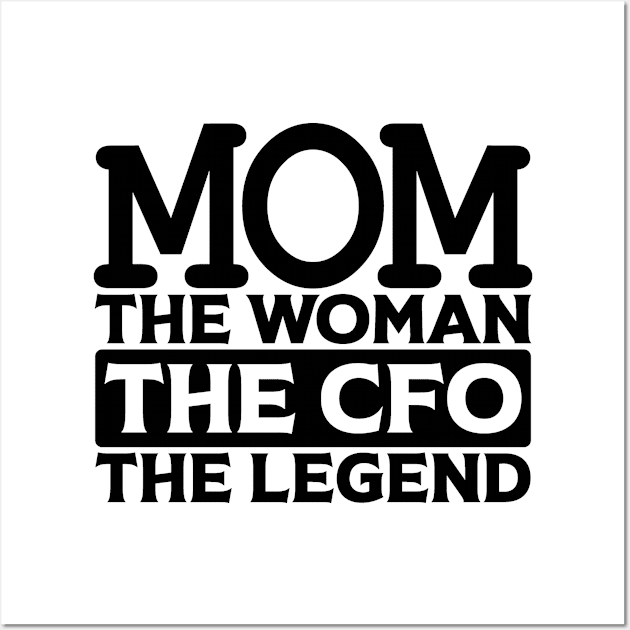 Mom The Woman The CFO The Legend Wall Art by colorsplash